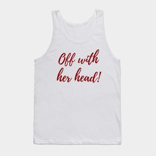 Off With Her Head! Tank Top